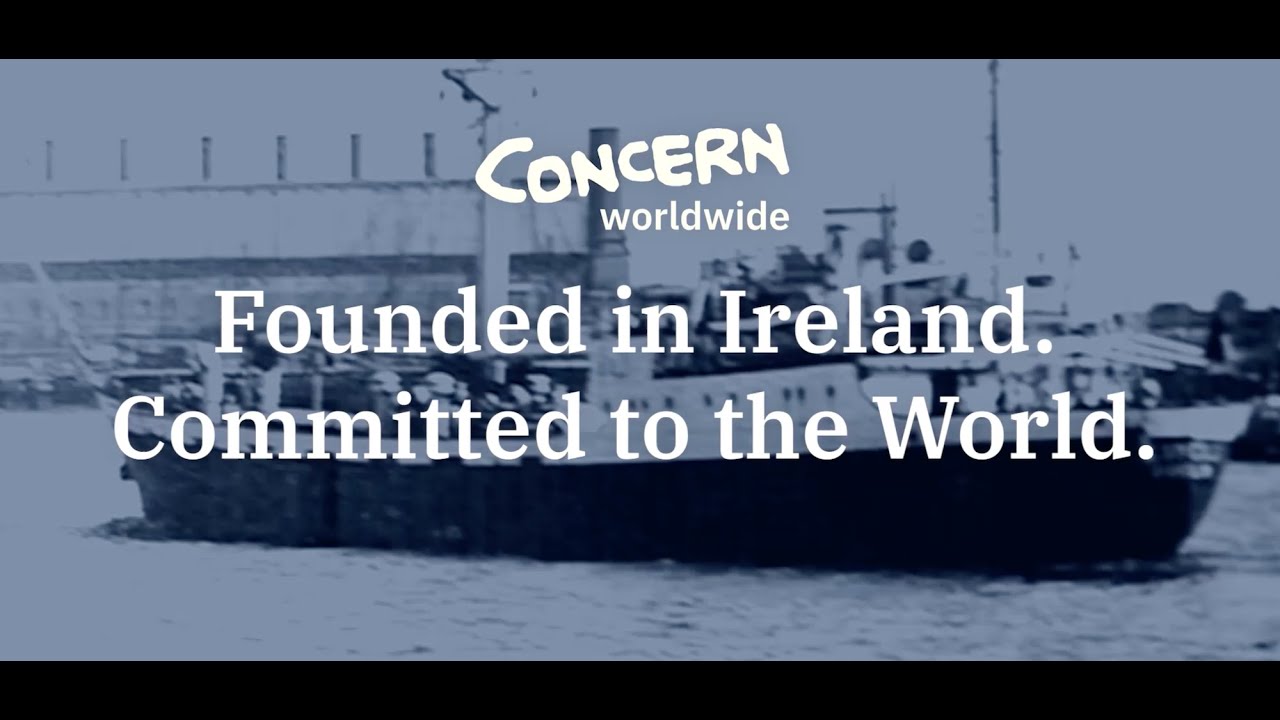 Concern Worldwide: Founded in Ireland. Committed to the World.