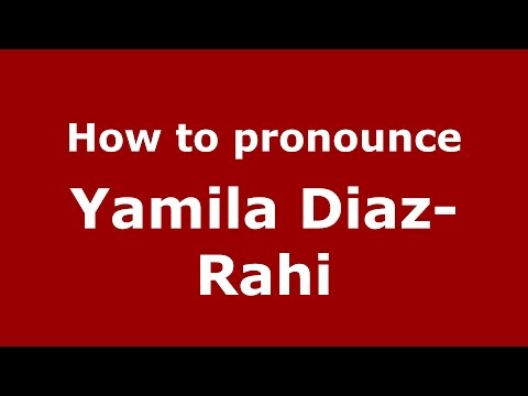 How to pronounce Yamila Diaz-Rahi (Spanish/Argentina) - PronounceNames.com