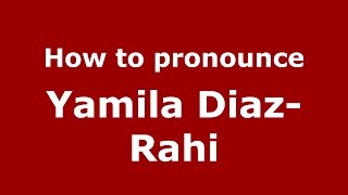 How to pronounce Yamila Diaz-Rahi