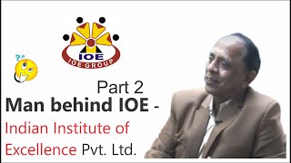 Man behind IOE ( Indian institute of Excellence ) - Wo Log - Episode 2 - part 2