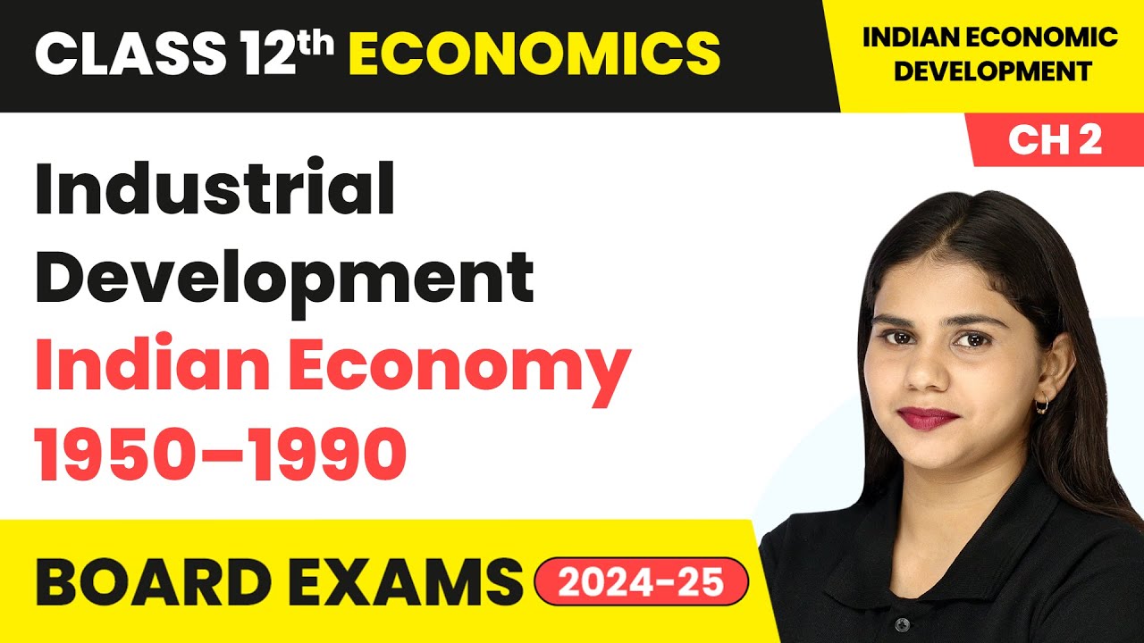 Industrial Development - Indian Economy 1950–1990 | Class 12 Economics Chapter 2 | CBSE 2024-25