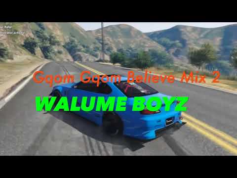 Gqom Gqom Believe Mix 2   Walume Boyz