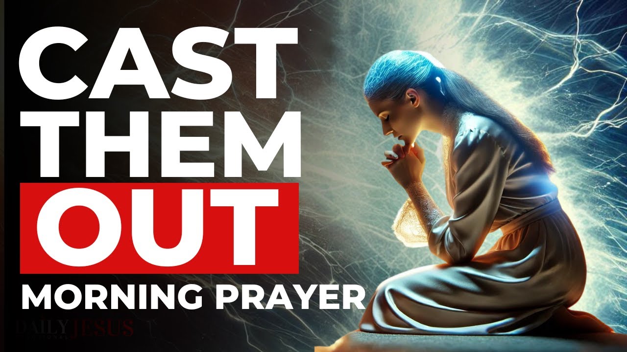 Cast Out Everything That Is Not Of God | A Blessed Morning Prayer To Start Your Day