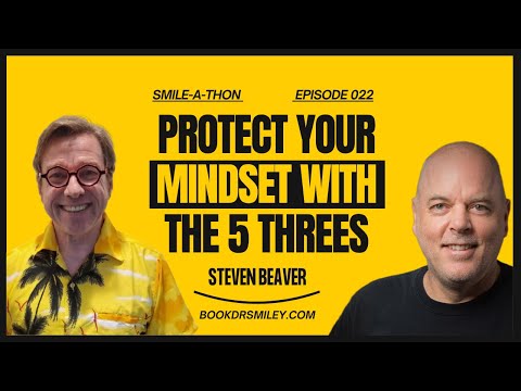 Smile-A-Thon : Master the “5 Threes” Framework with Steven Beaver | Episode 022