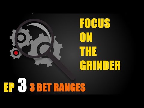 Focus On The Grinder: Ep 3 - 3 Bet Ranges