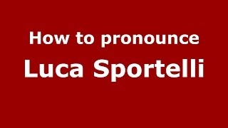 How to pronounce Luca Sportelli