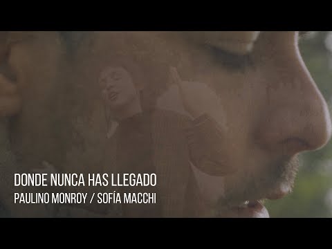 Paulino Monroy & Sofia Macchi - Donde Nunca Has Llegado (Video Oficial)