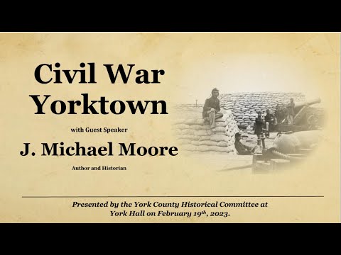 Civil War Yorktown - J. Michael Moore  February 19,2023