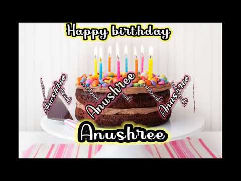 Anushree birthday song with name birthday songs #anushree