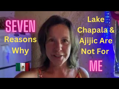7 Reasons Why Lake Chapala & Ajijic Are Not For Me