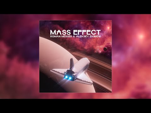Roman Messer & Aleksey Ekimov - Mass Effect (Extended Mix)
