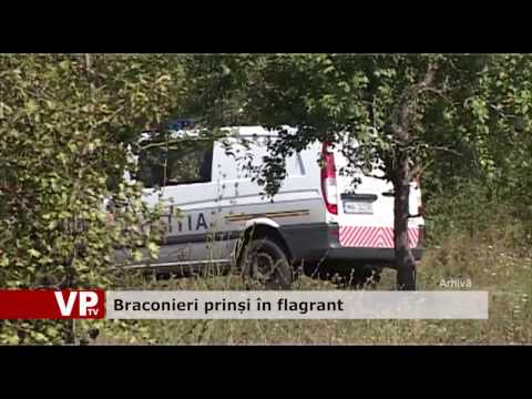 Braconieri prinși în flagrant