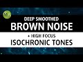 Deep Smoothed Brown Noise High Focus Isochronic Tones For Studying