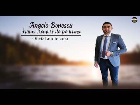 Angelo Bonescu - Traim vremuri de pe urma - Oficial 2021