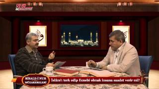 Risale-i Nur Müzakereleri - İslâm’ı terk edip Ecnebi olmak insana saadet verir mi?