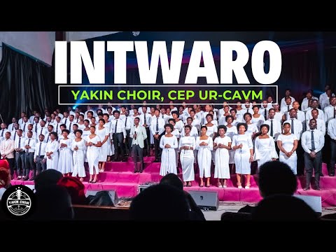 INTWARO BY  YAKINI CHOIR CEP UR-CAVM Busogo Campus [Live Recording]