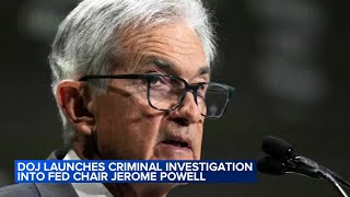 DOJ launches criminal investigation into Fed chair Jerome Powell