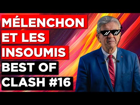MÉLENCHON ET LES INSOUMIS - BEST OF CLASH #16