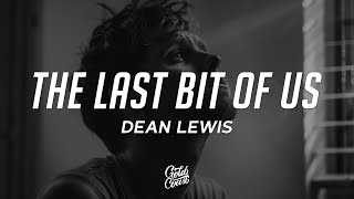 Dean Lewis - The Last Bit Of Us (Lyrics)