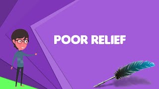 What is Poor relief Explain Poor relief, Define Poor relief, Meaning of Poor relief