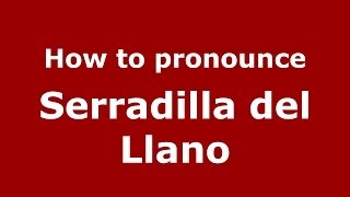 How to pronounce Serradilla Del Llano
