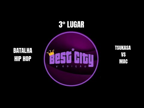 TSUKASA VS MAC - 3° LUGAR - Batalha Hip Hop - Best City 8° edição