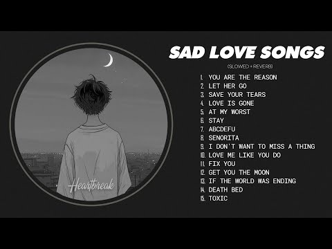 Best Slowed Songs Playlist - Sad songs for sad people - Sad love songs that make you cry #heartbreak