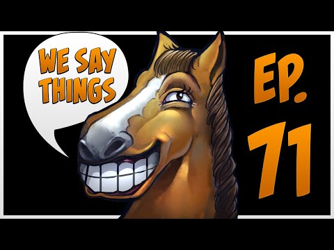 We Say Things 71 - Farming Simulator is a bigger esport than Dota