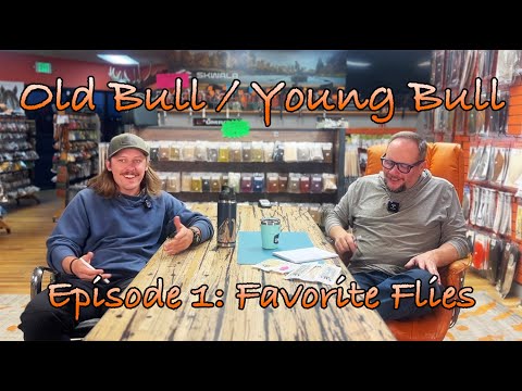 Old Bull / Young Bull - Episode 1: Favorite Flies