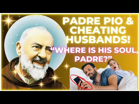 PADRE PIO AND CHEATING HUSBANDS! Grieving Widow: "Where is my husband's soul, Padre?"