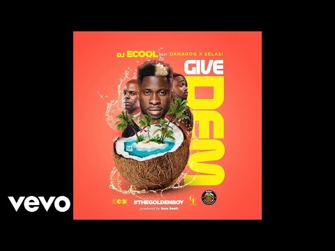 DJ ECool - GIVE DEM (Official Audio) ft. Danagog X Selasi