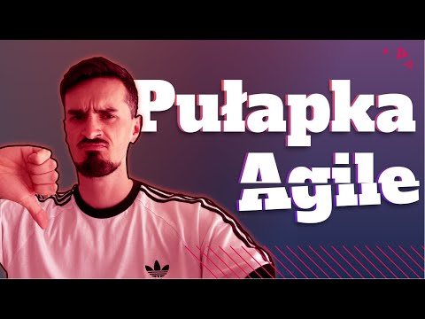 Za dużo pracy? Uważaj na pułapkę Agile