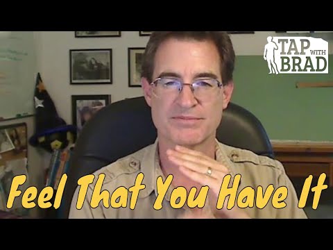 Feel That You Have It - Tapping with Brad Yates