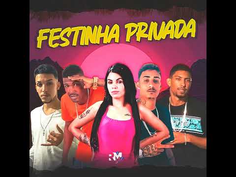 NEGUIN ZN, EO CLAUDINHO, MC RK, EO PLAY, MC FRAN, FESTINHA PRIVADA