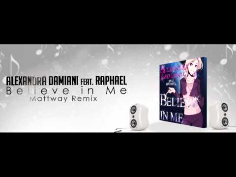 Alexandra Damiani (Feat. Raphael) - Believe In Me (Mattway Remix)