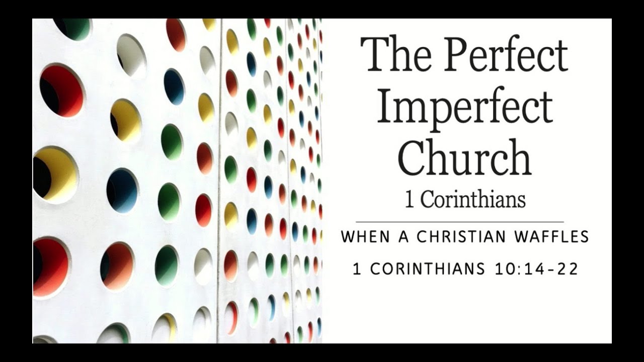 When a Christian Waffles: (1 Corinthians 10: 14 - 22)  Pastor Chris Hilliard