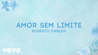 Roberto Carlos - Amor Sem Limite (Lyric Video)