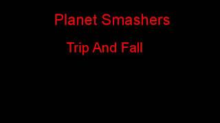 Planet Smashers Trip And Fall + Lyrics