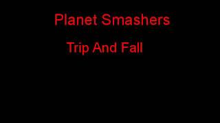 Planet Smashers Trip And Fall + Lyrics