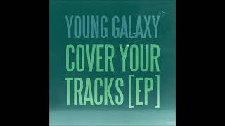 Young Galaxy - Cover Your Tracks (CFCF Remix)