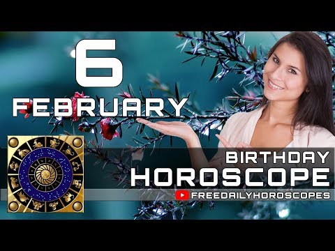 February 6 - Birthday Horoscope Personality