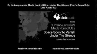 DJ Yellow pres. Mindz Kontrol Ultra - Under The Silence (Perc's Green Dub) - Dieb Audio 002