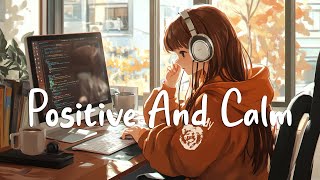 Positive And Calm 🌻 Pleasant Songs That Help You Feel More Comfortable~ English Songs Chill Playlist