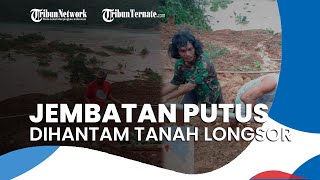 Jembatan Penghubung di Desa Dagasuli Putus Dihantam Banjir Disertai Tanah Longsor