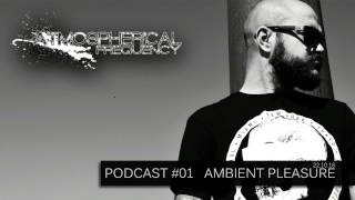 ATMOSPHERICAL FREQUENCY Podcast#01 //AMBIENT PLEASURE//  22.10.16