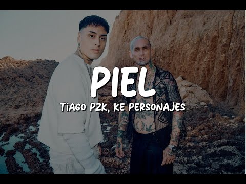 Tiago PZK, Ke Personajes - Piel (Letra/Lyrics)