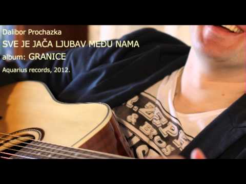 Dalibor Prochazka - Sve je jača ljubav među nama / Granice, 2012.