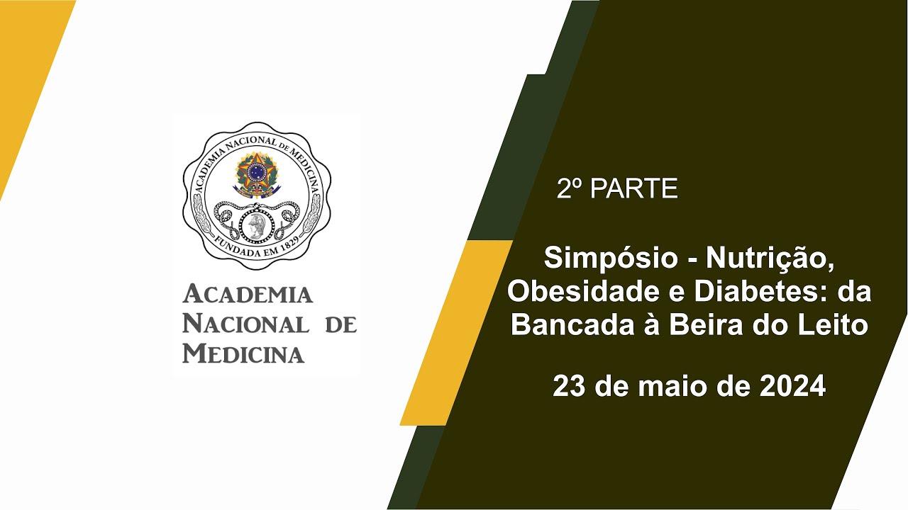 Simpósio – Nutrição, Obesidade e Diabetes: da Bancada à Beira do Leito – Rio de janeiro, 23 de maio de 2024 – [2º Parte]