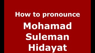 How to pronounce Mohamad Suleman Hidayat