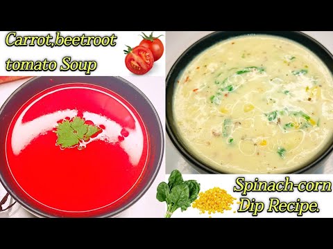 How to make Tomato,Carrot and Beetroot Soup Recipe|How to make Creamy Spinach Corn Dip Recipe|